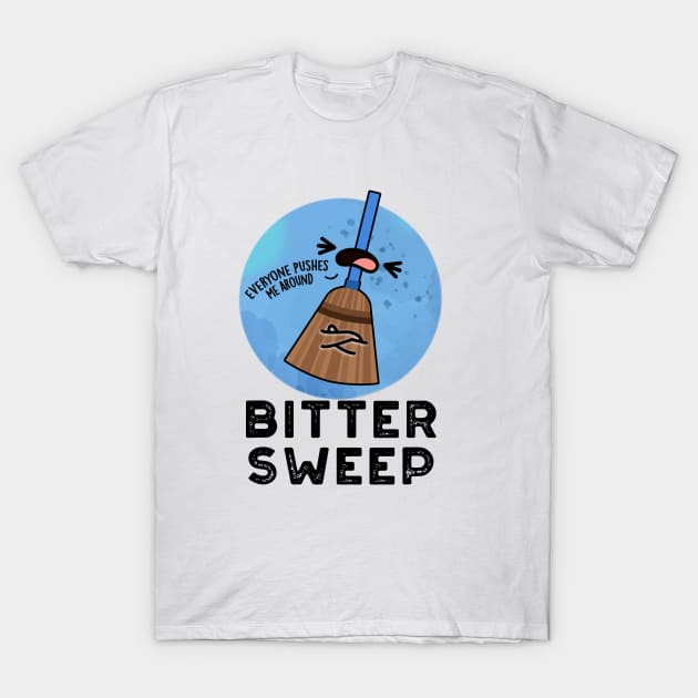 Bitter Sweep Cute Bittersweet Broom Pun T-Shirt by punnybone